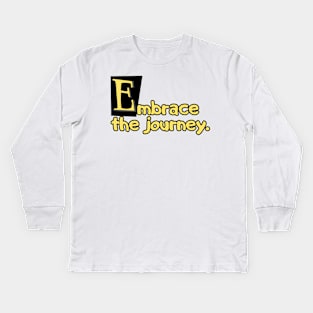 Embrace the journey. Kids Long Sleeve T-Shirt